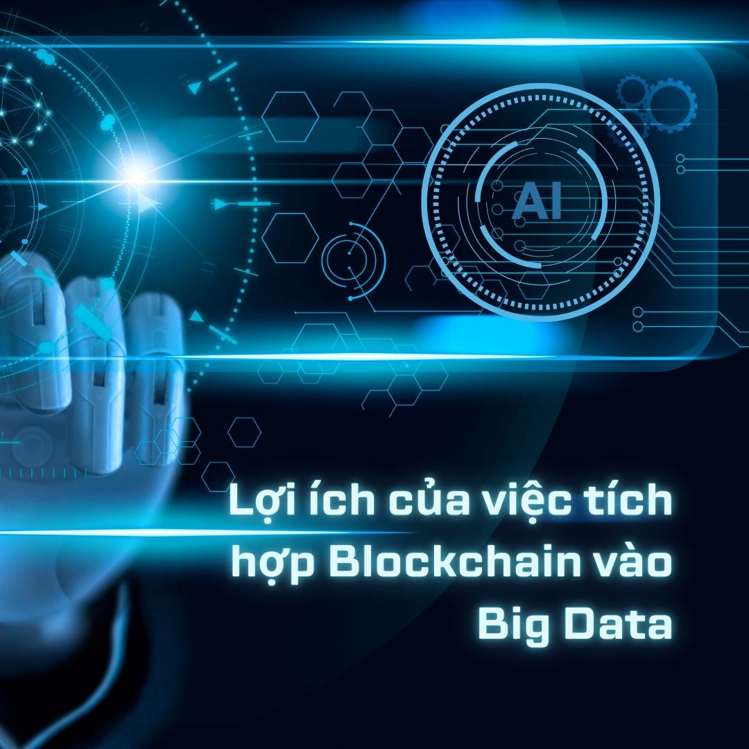 Lợi Ích Của Việc Tích Hợp Blockchain Vào Big Data